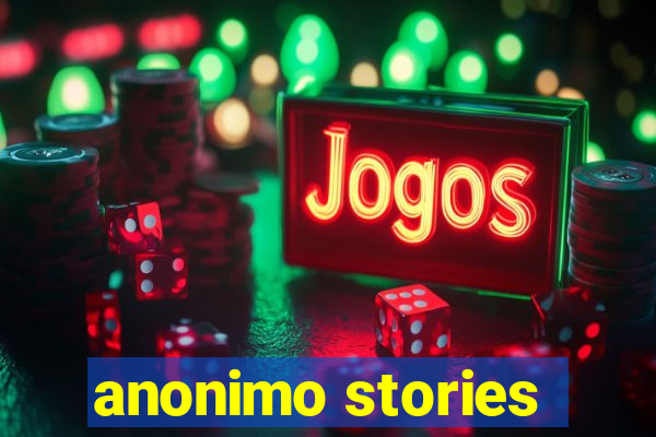 anonimo stories