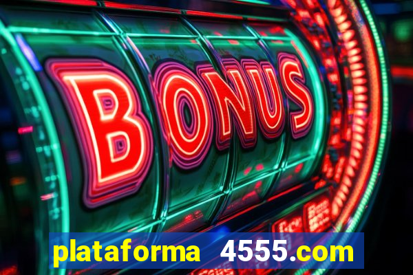 plataforma 4555.com é confiável