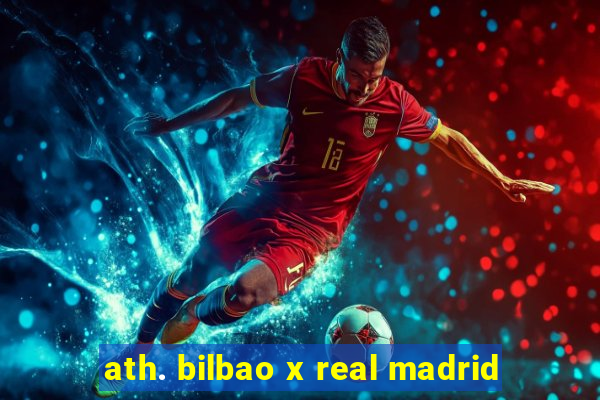 ath. bilbao x real madrid