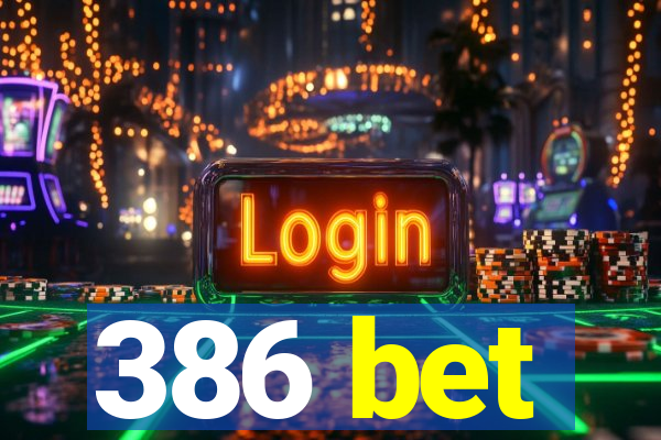 386 bet