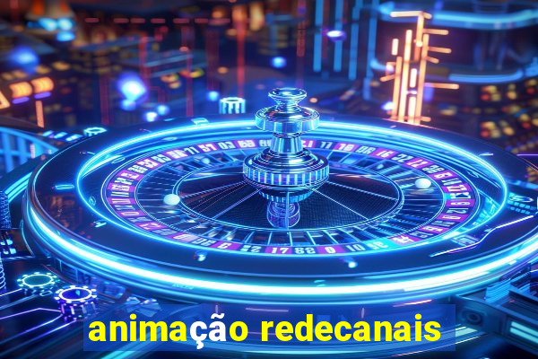 animação redecanais