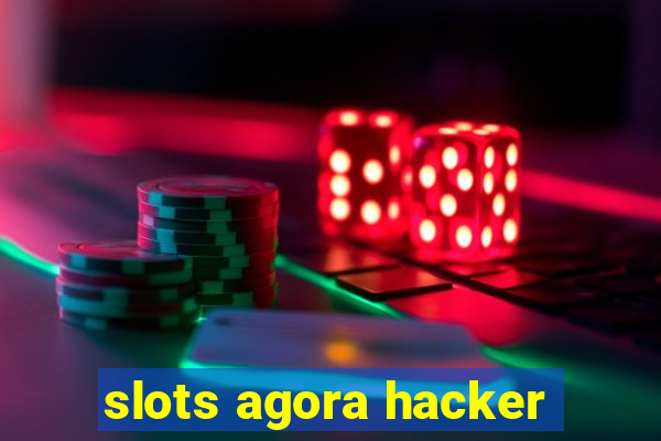 slots agora hacker