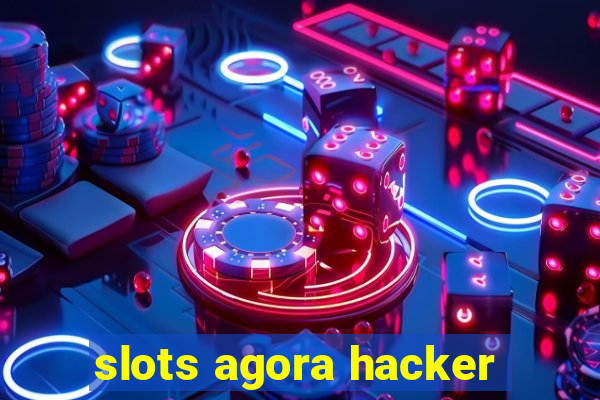 slots agora hacker