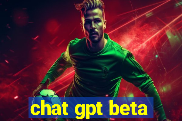 chat gpt beta