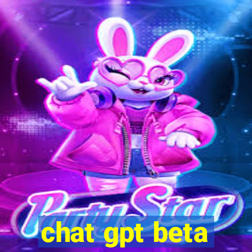 chat gpt beta