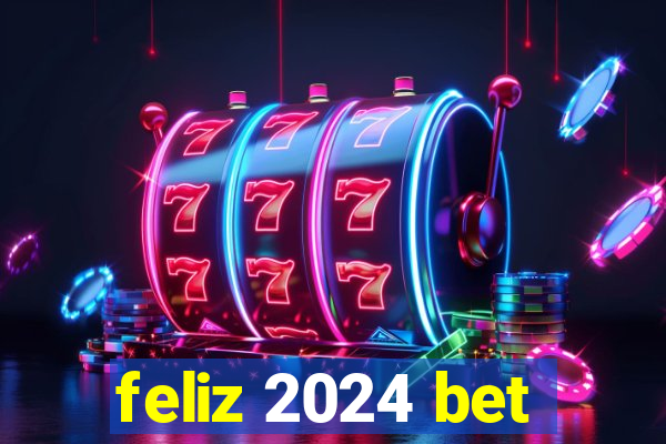 feliz 2024 bet