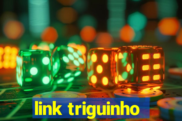 link triguinho