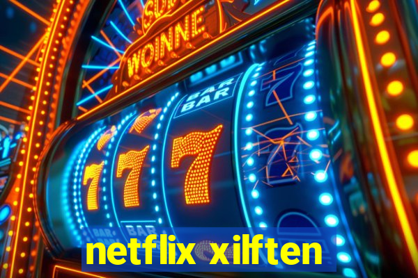 netflix xilften