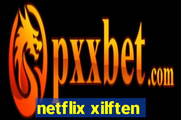 netflix xilften