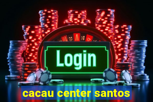 cacau center santos