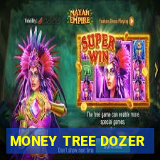 MONEY TREE DOZER