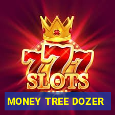 MONEY TREE DOZER