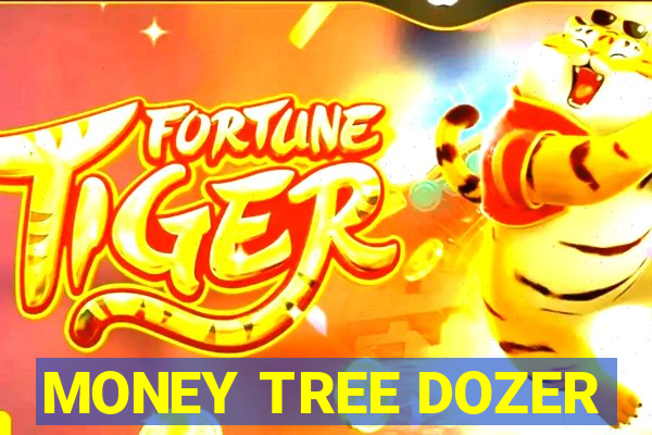 MONEY TREE DOZER