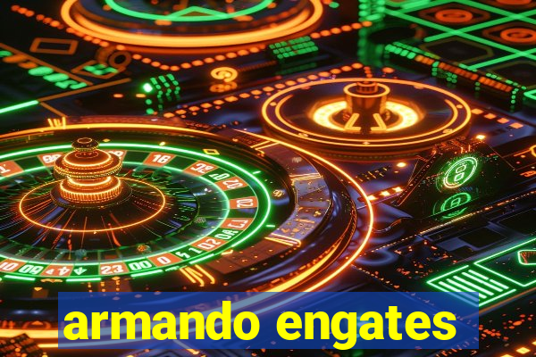 armando engates