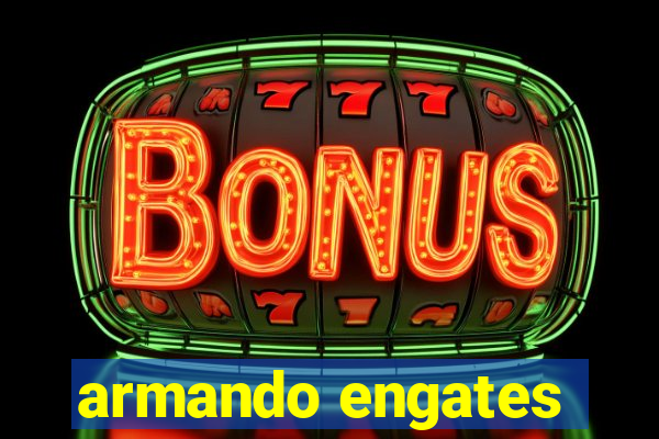 armando engates