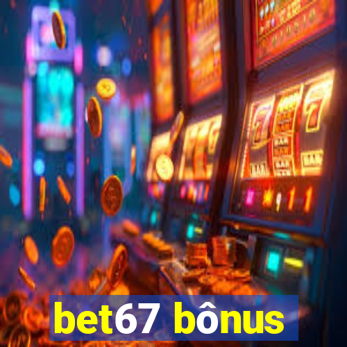 bet67 bônus