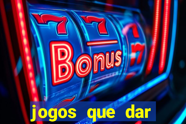 jogos que dar dinheiro de verdade