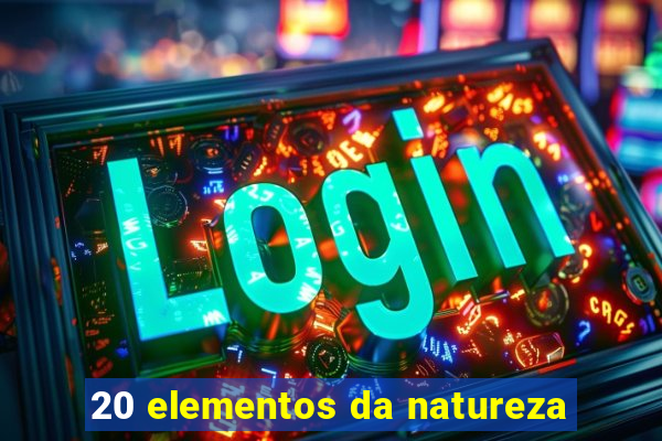 20 elementos da natureza