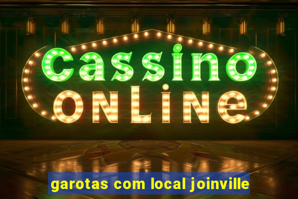 garotas com local joinville