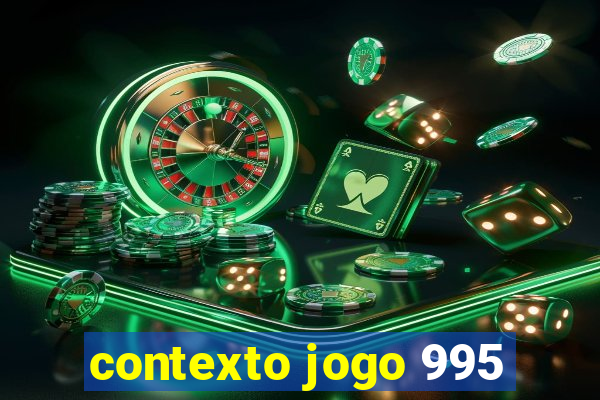 contexto jogo 995