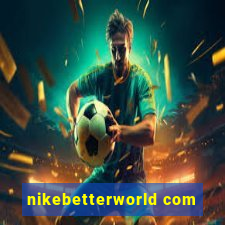 nikebetterworld com