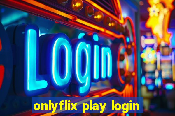 onlyflix play login