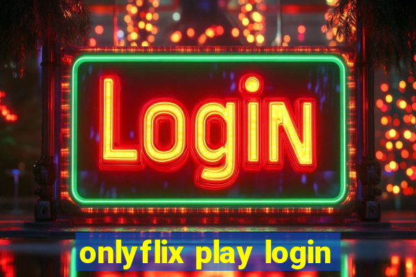 onlyflix play login