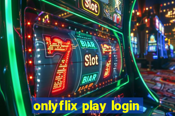 onlyflix play login