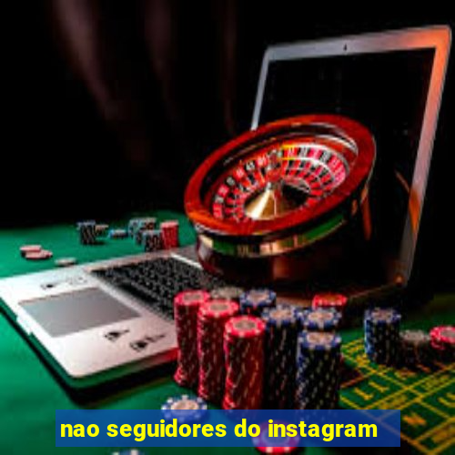 nao seguidores do instagram