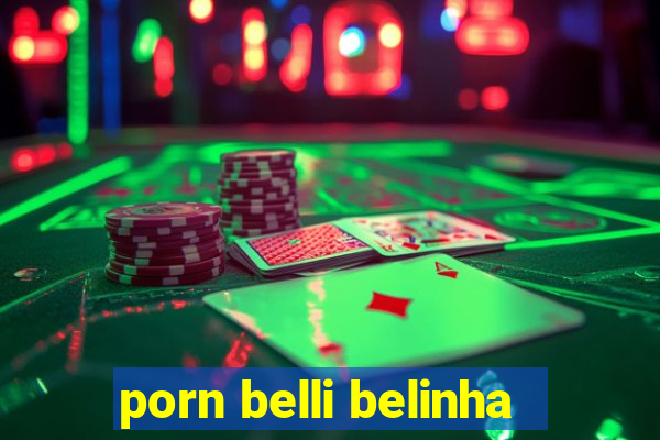 porn belli belinha