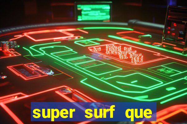 super surf que ganha dinheiro