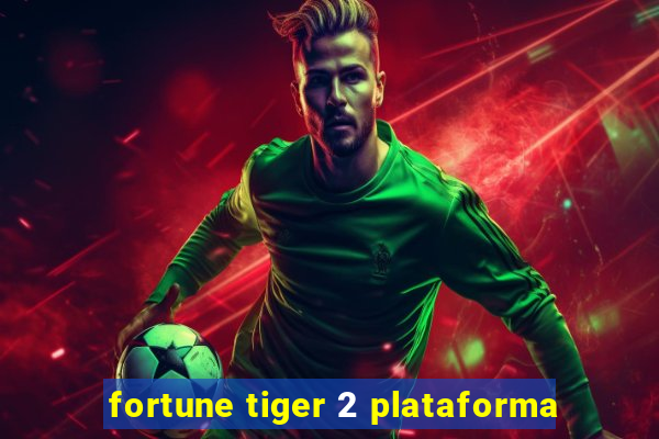 fortune tiger 2 plataforma