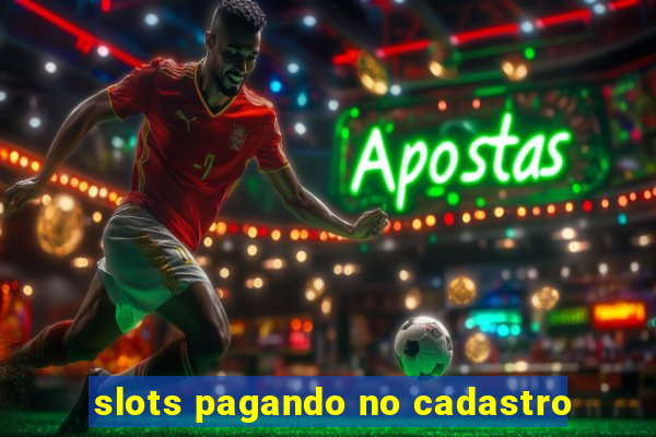 slots pagando no cadastro