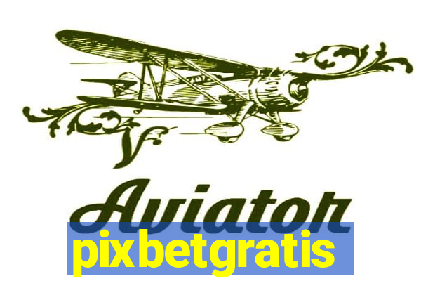 pixbetgratis