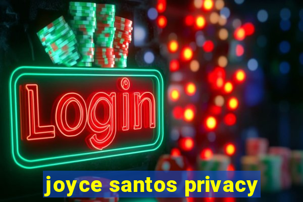 joyce santos privacy