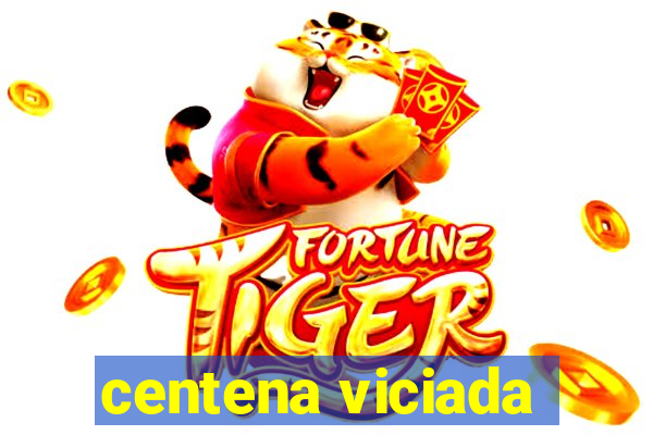 centena viciada