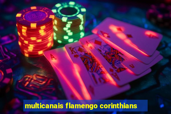 multicanais flamengo corinthians