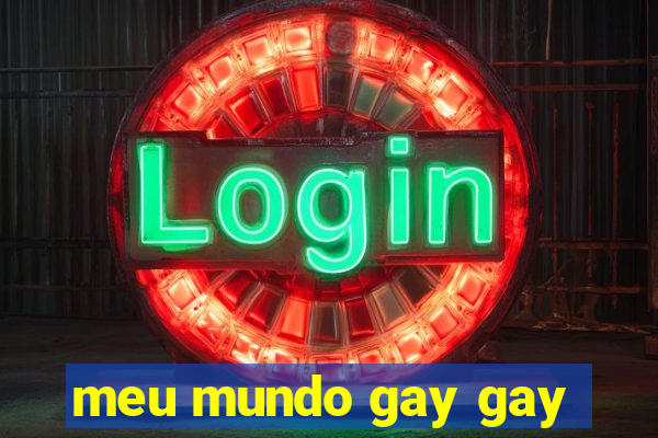 meu mundo gay gay