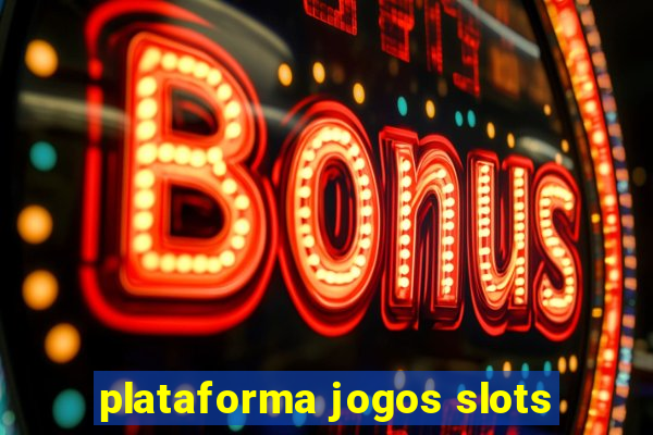 plataforma jogos slots