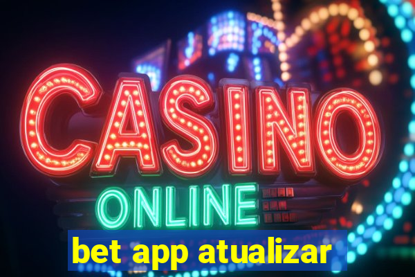 bet app atualizar