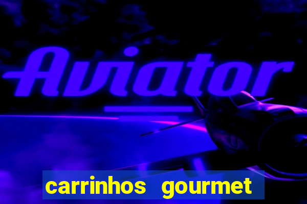 carrinhos gourmet para festas