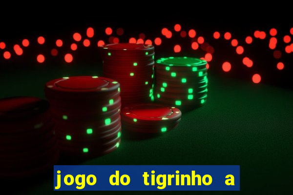 jogo do tigrinho a partir de r$ 5