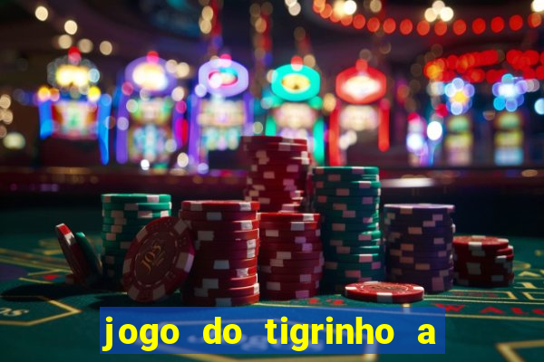 jogo do tigrinho a partir de r$ 5