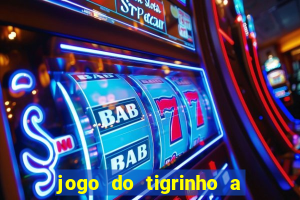 jogo do tigrinho a partir de r$ 5