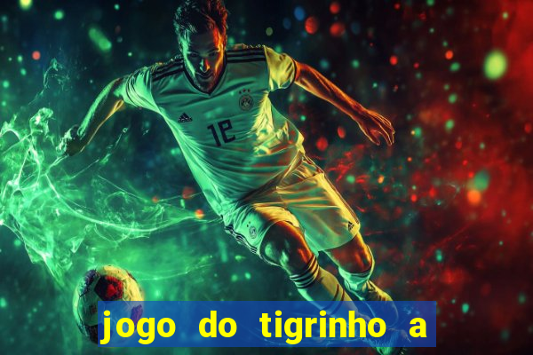 jogo do tigrinho a partir de r$ 5