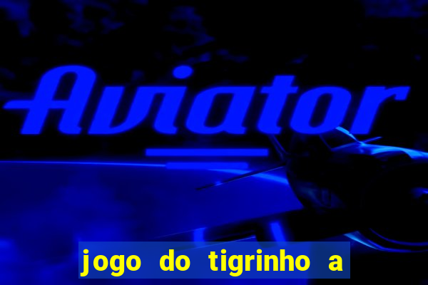 jogo do tigrinho a partir de r$ 5