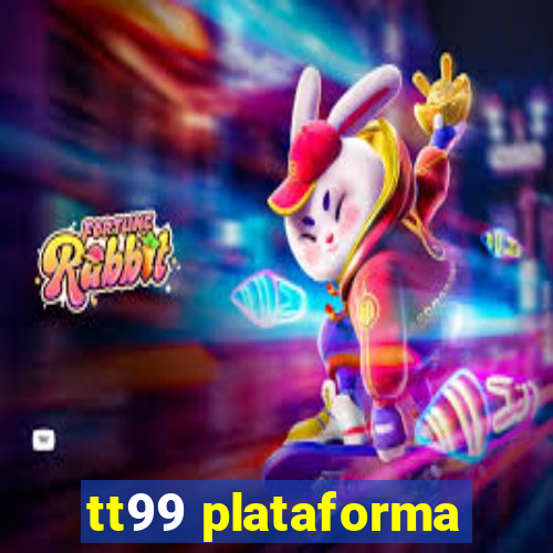 tt99 plataforma