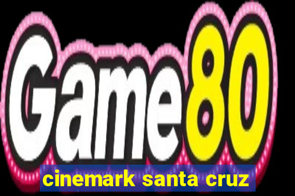 cinemark santa cruz