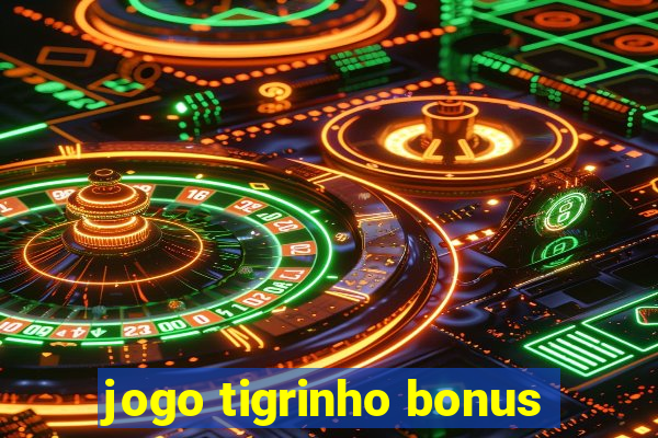 jogo tigrinho bonus