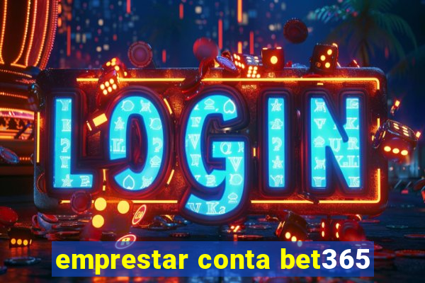 emprestar conta bet365